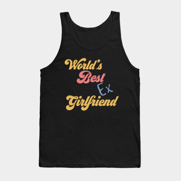 World's Best Ex Girlfriend Tank Top by Yourfavshop600